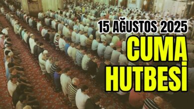 Cuma hutbesi konusu 15 Ağustos 2025 | Cuma hutbesi dinle - Cuma hutbesi PDF indir- Malın